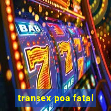 transex poa fatal